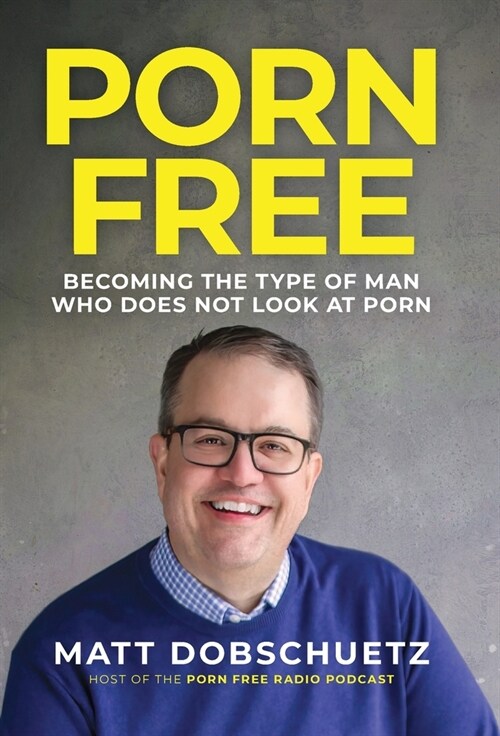 Porn Free: Becoming the Type of Man That Does Not Look at Porn (Hardcover)