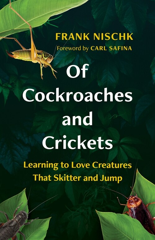 Of Cockroaches and Crickets: Learning to Love Creatures That Skitter and Jump (Hardcover)