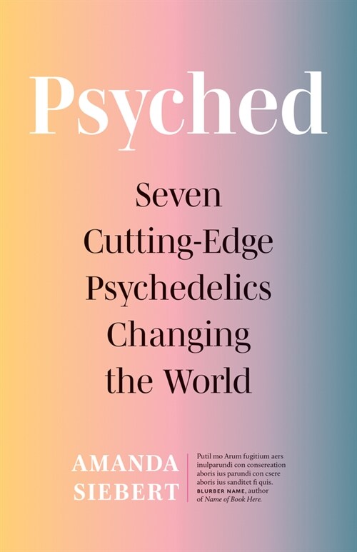 Psyched: Seven Cutting-Edge Psychedelics Changing the World (Paperback)