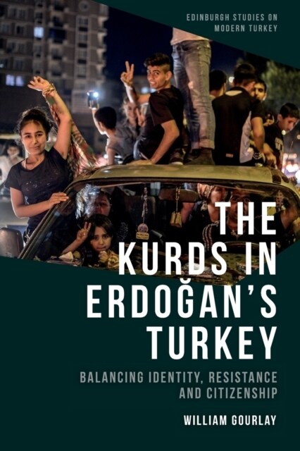 The Kurds in Erdo?ans Turkey : Balancing Identity, Resistance and Citizenship (Paperback)