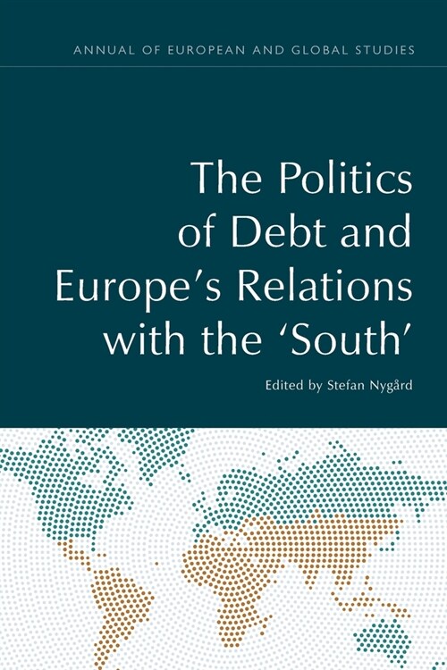 The Politics of Debt and Europes Relations with the South (Paperback)