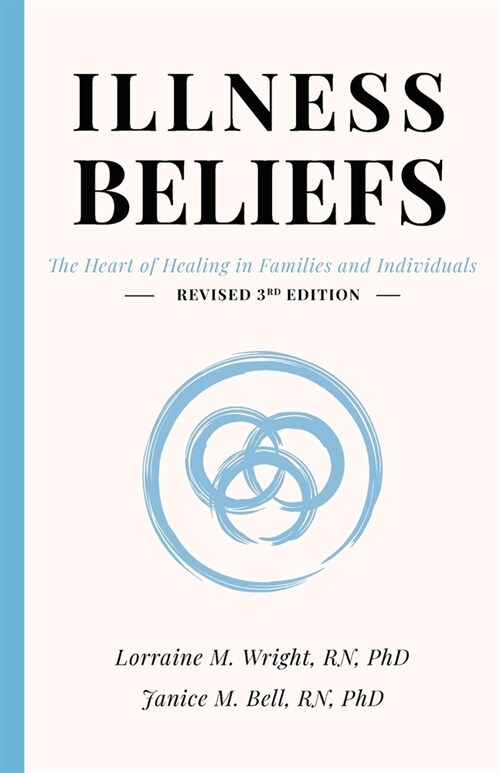 Illness Beliefs: The Heart of Healing in Families and Individuals (Paperback)