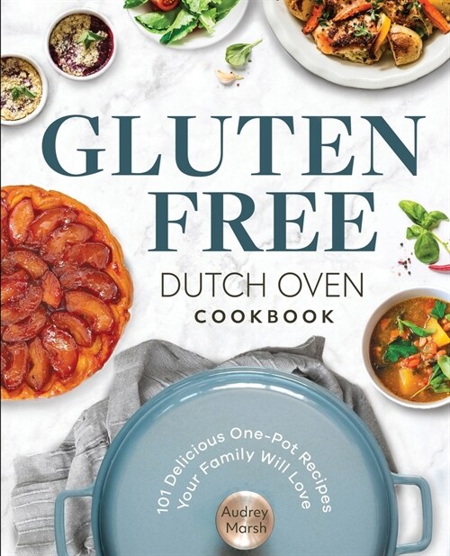 Gluten Free Dutch Oven Cookbook: 101 Delicious One-Pot Recipes Your Family Will Love (Paperback)