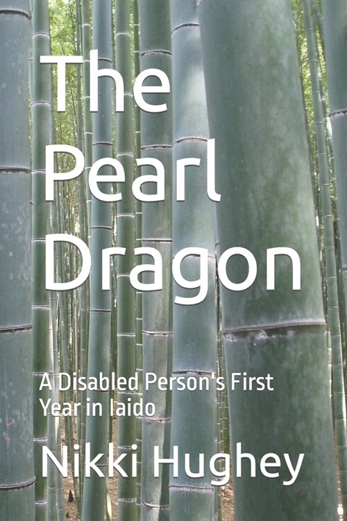 The Pearl Dragon: A Disabled Persons First Year in Iaido (Paperback)