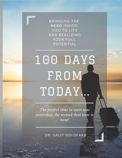 100 Days From Today: Bringing the HERO inside you to life and realizing your fullest potential (Paperback)