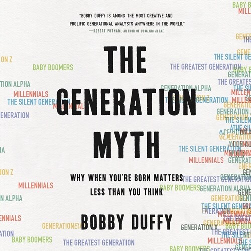 The Generation Myth: Why When Youre Born Matters Less Than You Think (MP3 CD)