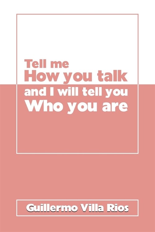 Tell Me How You Talk and I Will Tell You Who You Are (Paperback)