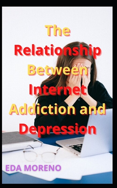 The Relationship Between Internet Addiction and Depression (Paperback)