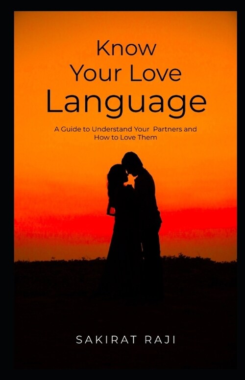 Know Your Love Language: A Guide to Understand Your Partners and How to Love Them (Paperback)