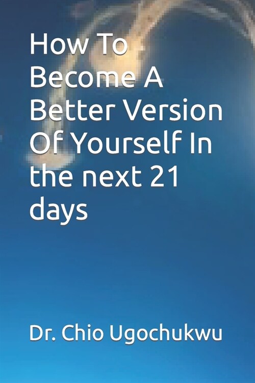 How To Become A Better Version Of Yourself In the next 21 days (Paperback)