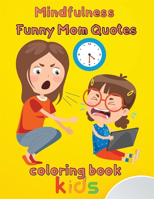 MindFulness Funny Mom Quotes Coloring Book Kids: 8.5x11/mom quotes coloring book (Paperback)