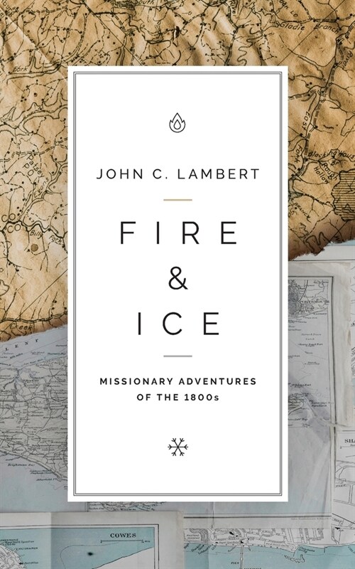 Fire & Ice: Missionary Adventures of the 1800s (Paperback)