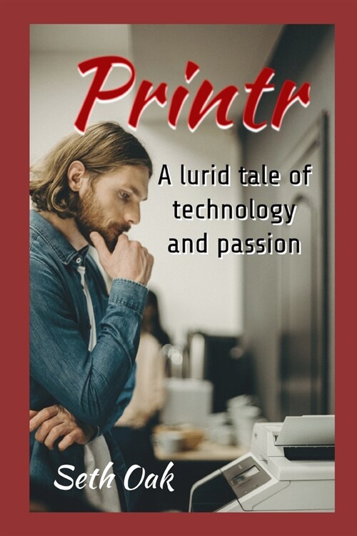 Printr: A lurid tale of technology and passion. (Paperback)