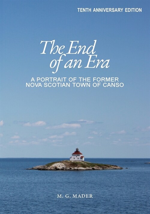 The End of an Era: A Portrait of the Former Nova Scotian Town of Canso (Paperback, Tenth Anniversa)