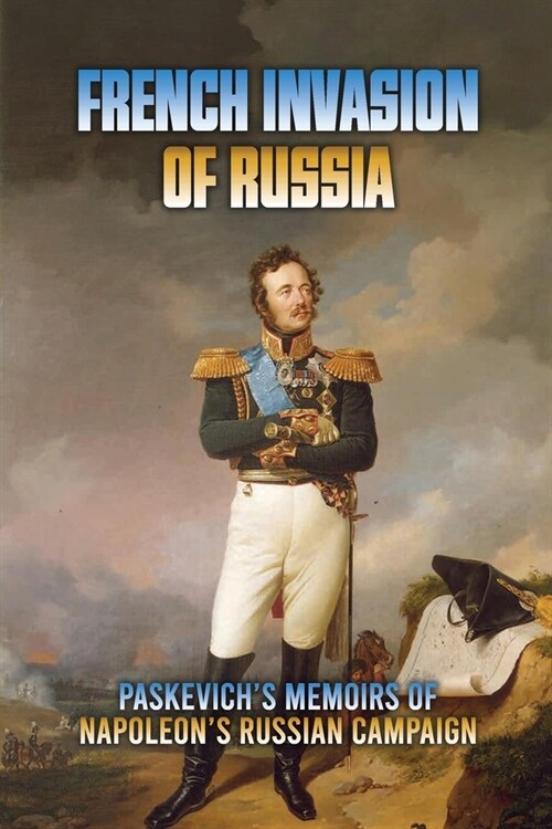 French Invasion Of Russia: Paskevichs Memoirs Of Napoleons Russian Campaign (Paperback)