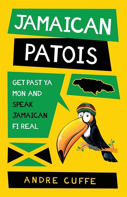 Jamaican Patois: Get Past Ya Mon and Speak Jamaican Fi Real (Paperback)