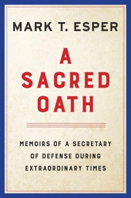 A Sacred Oath: Memoirs of a Secretary of Defense During Extraordinary Times (Hardcover)