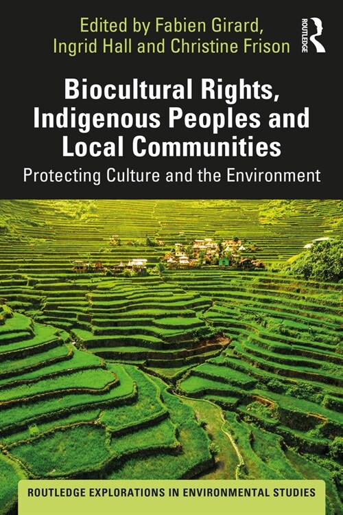 Biocultural Rights, Indigenous Peoples and Local Communities : Protecting Culture and the Environment (Paperback)