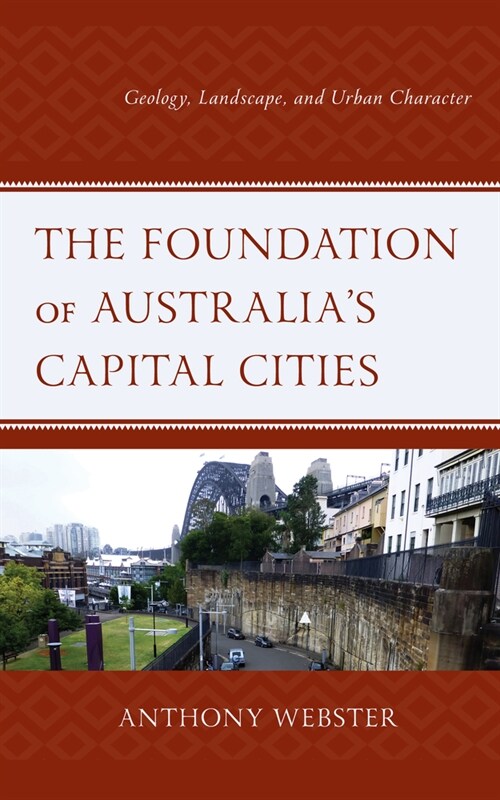 The Foundation of Australias Capital Cities: Geology, Landscape, and Urban Character (Hardcover)