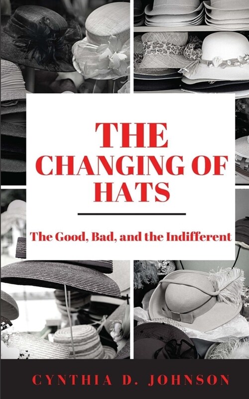 The Changing of Hats: The Good, The Bad, and The Indifferent (Paperback)