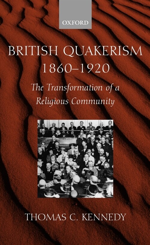 British Quakerism, 1860-1920: The Transformation of a Religious Community (Hardcover)