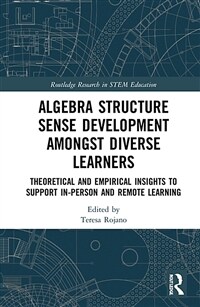 Algebra Structure Sense Development amongst Diverse Learners : Theoretical and Empirical Insights to Support In-Person and Remote Learning (Hardcover)