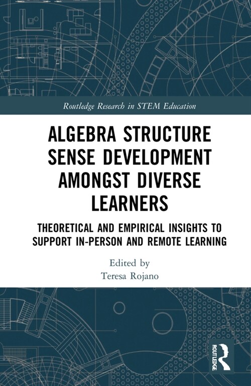 Algebra Structure Sense Development amongst Diverse Learners : Theoretical and Empirical Insights to Support In-Person and Remote Learning (Hardcover)