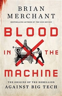 Blood in the Machine: The Origins of the Rebellion Against Big Tech (Hardcover)
