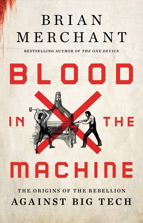 Blood in the Machine: The Origins of the Rebellion Against Big Tech (Hardcover)