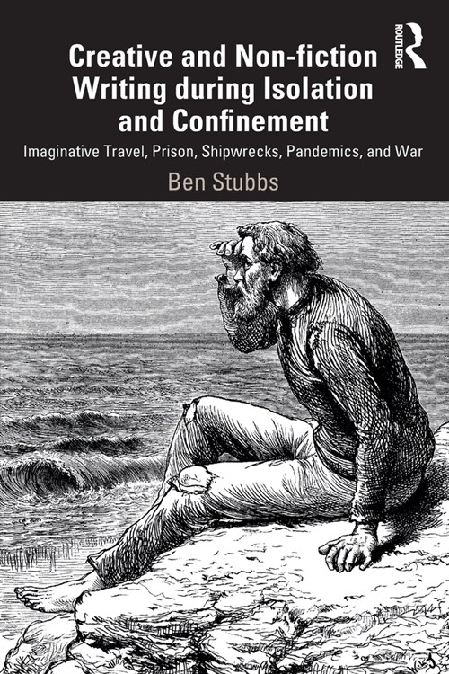 Creative and Non-Fiction Writing During Isolation and Confinement : Imaginative Travel, Prison, Shipwrecks, Pandemics, and War (Paperback)