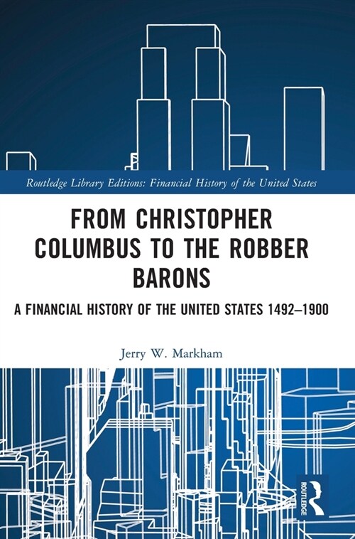 From Christopher Columbus to the Robber Barons : A Financial History of the United States 1492–1900 (Hardcover)