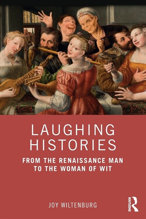 Laughing Histories : From the Renaissance Man to the Woman of Wit (Paperback)