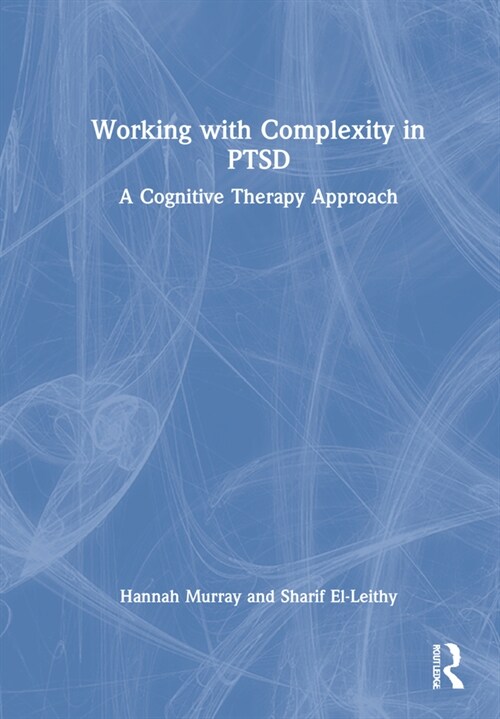 Working with Complexity in PTSD : A Cognitive Therapy Approach (Hardcover)