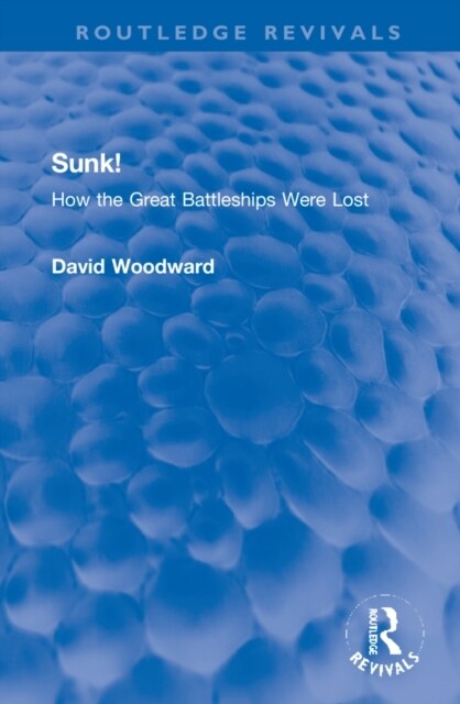 Sunk! : How the Great Battleships Were Lost (Hardcover)