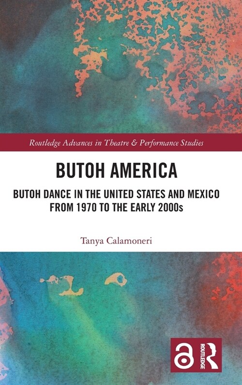 Butoh America : Butoh Dance in the United States and Mexico from 1970 to the early 2000s (Hardcover)