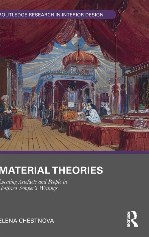 Material Theories : Locating Artefacts and People in Gottfried Sempers Writings (Hardcover)