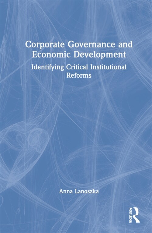 Corporate Governance and Economic Development : Identifying Critical Institutional Reforms (Hardcover)