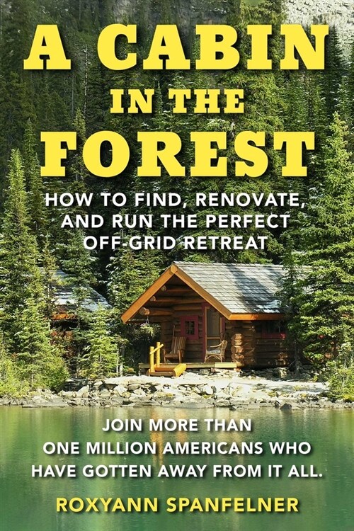 A Cabin in the Forest: How to Find, Renovate, and Run the Perfect Off-Grid Retreat (Paperback)