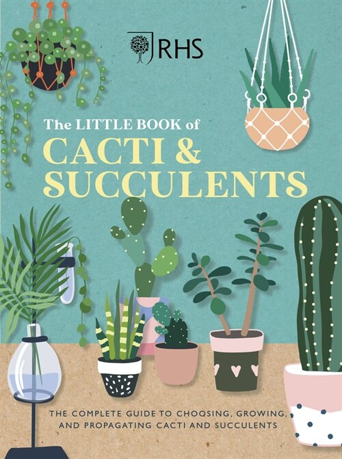 RHS The Little Book of Cacti & Succulents : The complete guide to choosing, growing and displaying (Hardcover)