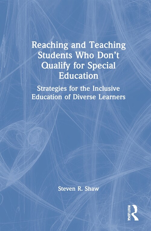 Reaching and Teaching Students Who Don’t Qualify for Special Education : Strategies for the Inclusive Education of Diverse Learners (Hardcover)