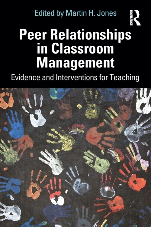 Peer Relationships in Classroom Management : Evidence and Interventions for Teaching (Paperback)