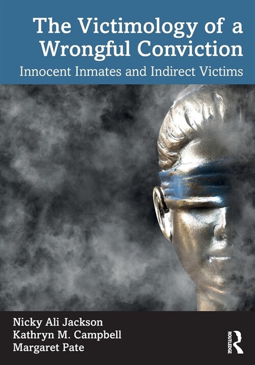 The Victimology of a Wrongful Conviction : Innocent Inmates and Indirect Victims (Paperback)