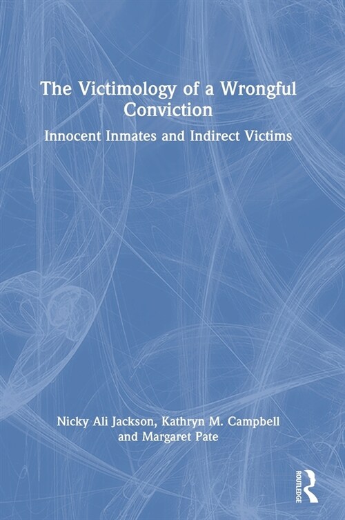 The Victimology of a Wrongful Conviction : Innocent Inmates and Indirect Victims (Hardcover)