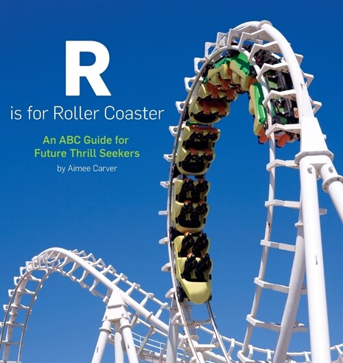 R is for Roller Coaster: An ABC Guide for Future Thrill Seekers (Hardcover)