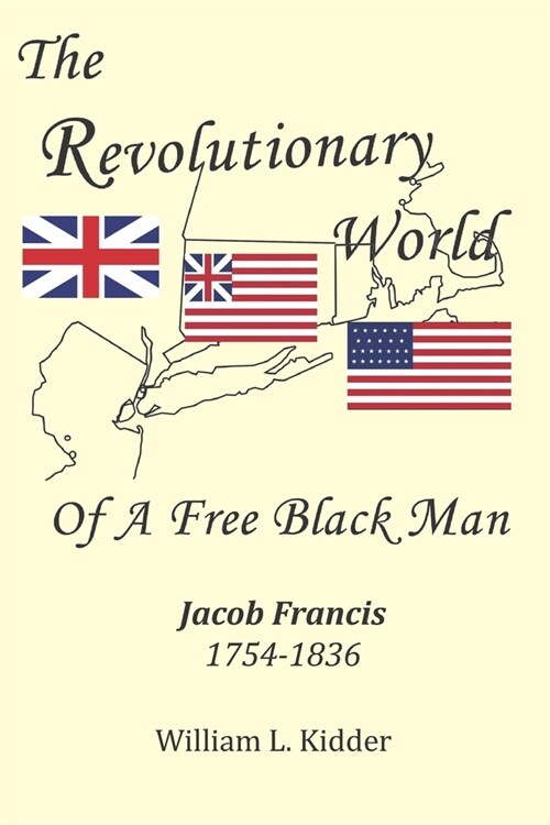 The Revolutionary World of a Free Black Man: Jacob Francis: 1754-1836 (Paperback)