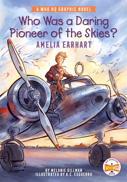 Who Was a Daring Pioneer of the Skies?: Amelia Earhart: A Who HQ Graphic Novel (Hardcover)