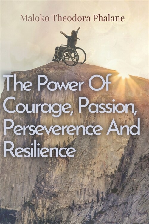 The Power of Courage, Passion, Perseverance and Resilience (Paperback)