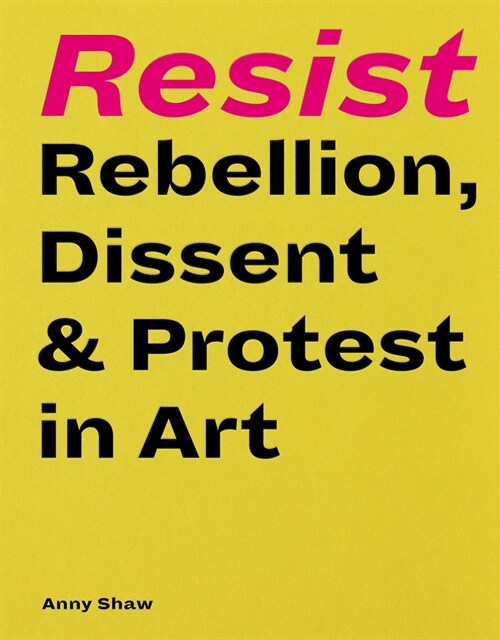 Resist : Rebellion, Dissent & Protest in Art (Hardcover)