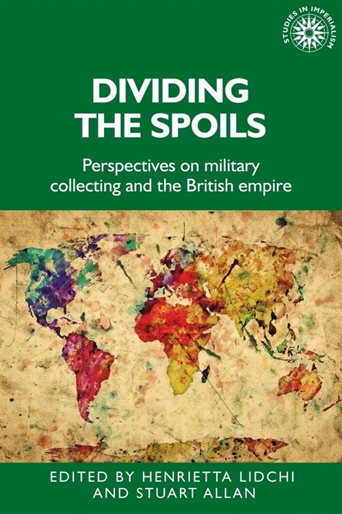 Dividing the Spoils : Perspectives on Military Collections and the British Empire (Paperback)