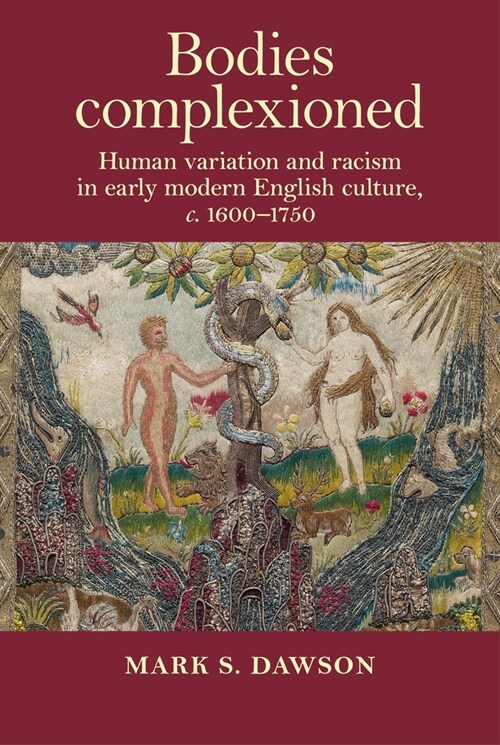 Bodies Complexioned : Human Variation and Racism in Early Modern English Culture, c. 1600–1750 (Paperback)